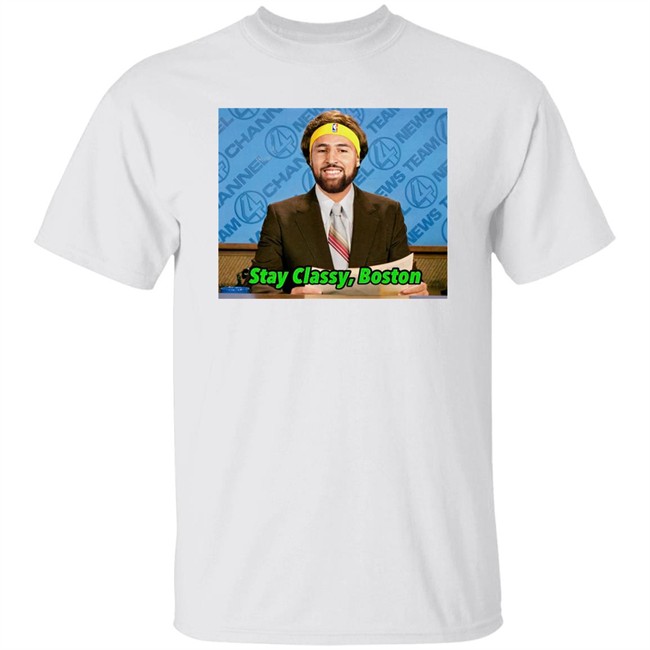 Stay Classy Boston Shirt Tony Clements Klay Thompson Klay Thompson Stay Classy Boston Shirt Tony Clements