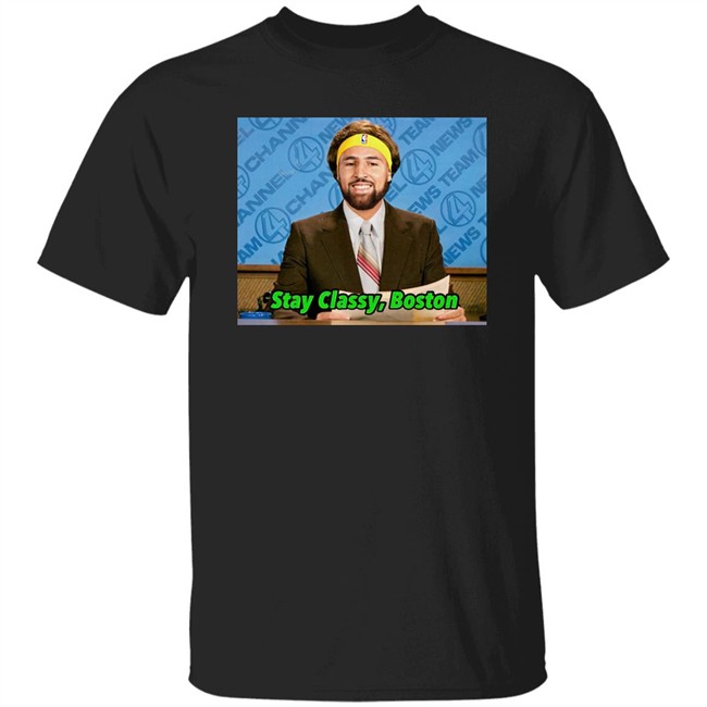 Stay Classy Boston Shirt Tony Clements Klay Thompson Stay Classy Boston Shirt Tony Clements Klay Thompson