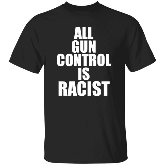 All Gun Control Is Racist Shirt Elijahschaffer All Gun Control Is Racist Shirt Elijahschaffer