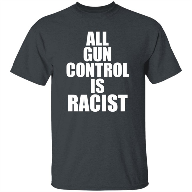 All Gun Control Is Racist Shirt Elijahschaffer Elijahschaffer All Gun Control Is Racist Shirt