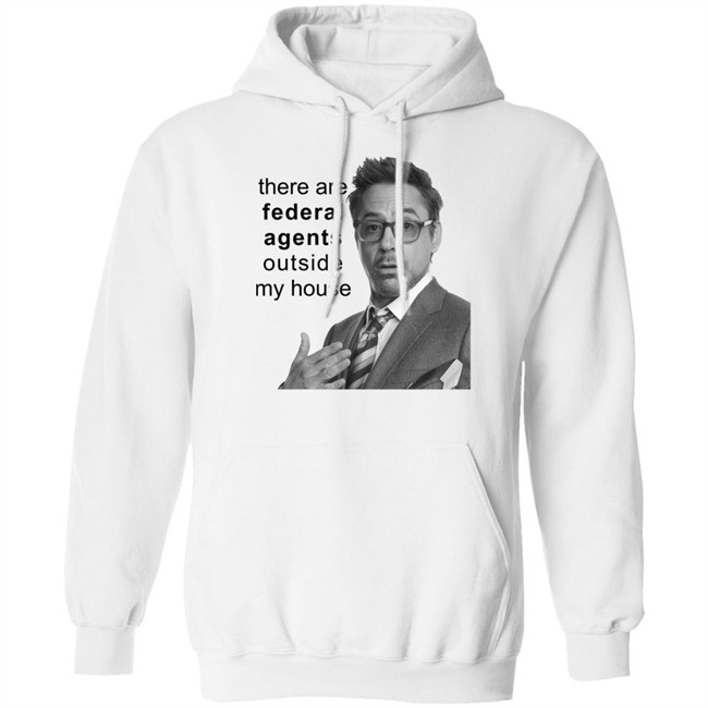 There Are Federal Agents Outside My House Robert Downey Jr Shirt Resnextguesser There Are Federal Agents Outside My House Robert Downey Jr Shirt Resnextguesser