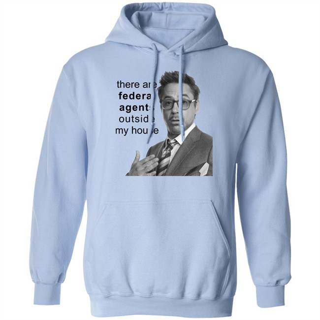 There Are Federal Agents Outside My House Robert Downey Jr Shirt Resnextguesser Resnextguesser There Are Federal Agents Outside My House Robert Downey Jr Shirt