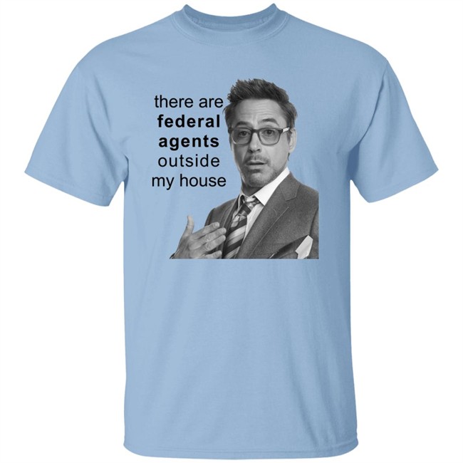 There Are Federal Agents Outside My House Robert Downey Jr Shirt Resnextguesser There Are Federal Agents Outside My House Robert Downey Jr Shirt Resnextguesser