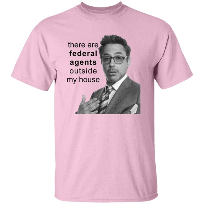 There Are Federal Agents Outside My House Robert Downey Jr Shirt Resnextguesser There Are Federal Agents Outside My House Robert Downey Jr Shirt Resnextguesser