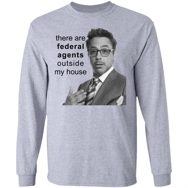 There Are Federal Agents Outside My House Robert Downey Jr Shirt Resnextguesser Resnextguesser There Are Federal Agents Outside My House Robert Downey Jr Shirt