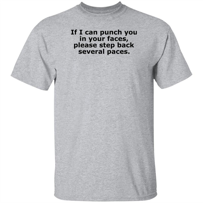 If I Can Punch You In Your Faces Please Step Back Several Paces Shirt Danny Reale