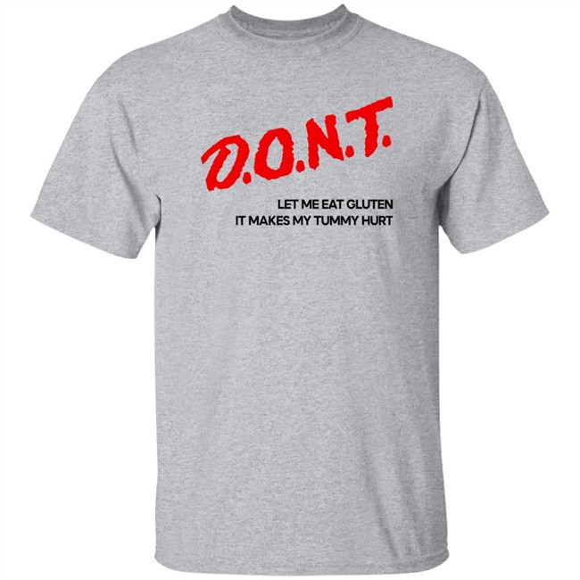 Dont Let Me Eat Gluten It Makes My Tummy Hurt Shirt Cry Now Sob Later Merch