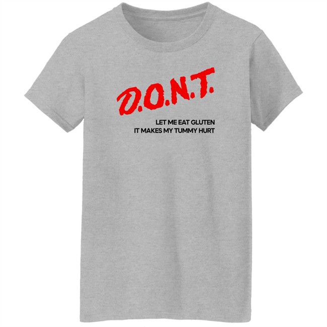 Dont Let Me Eat Gluten It Makes My Tummy Hurt Shirt Cry Now Sob Later Merch Cry Now Sob Later Merch Dont Let Me Eat Gluten It Makes My Tummy Hurt Shirt