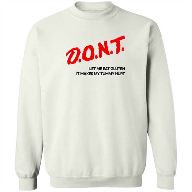 Dont Let Me Eat Gluten It Makes My Tummy Hurt Shirt Cry Now Sob Later Merch Cry Now Sob Later Merch Dont Let Me Eat Gluten It Makes My Tummy Hurt Shirt