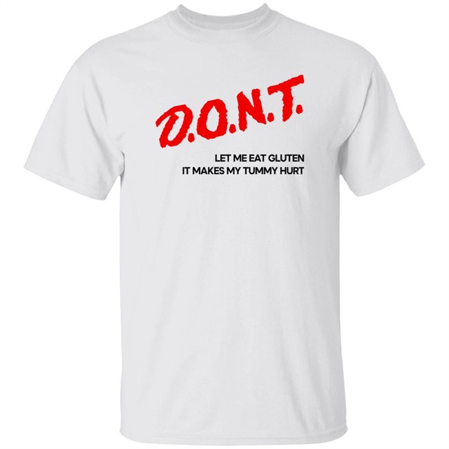 Dont Let Me Eat Gluten It Makes My Tummy Hurt Shirt Cry Now Sob Later Merch Cry Now Sob Later Merch Dont Let Me Eat Gluten It Makes My Tummy Hurt Shirt
