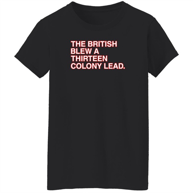 Obvious Shirts The British Blew A Thirteen Colony Lead T Shirt The British Blew A Thirteen Colony Lead T Shirt Obvious Shirts