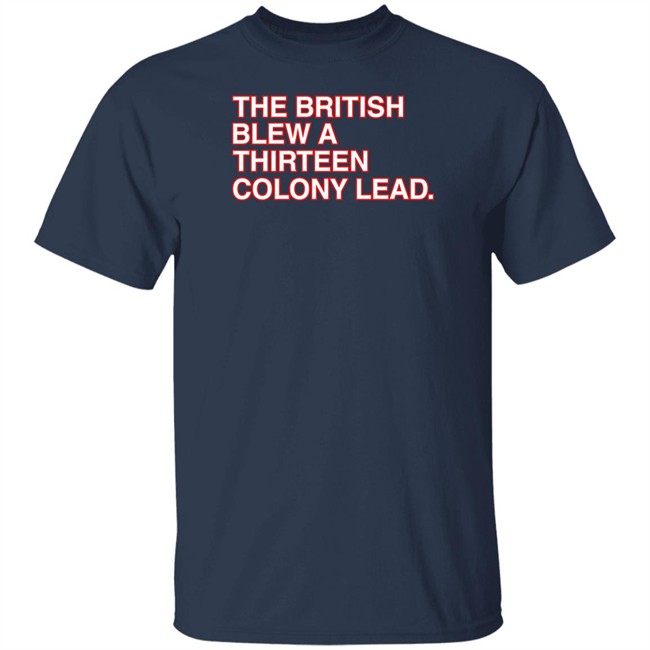 Obvious Shirts The British Blew A Thirteen Colony Lead T Shirt Obvious Shirts The British Blew A Thirteen Colony Lead T Shirt