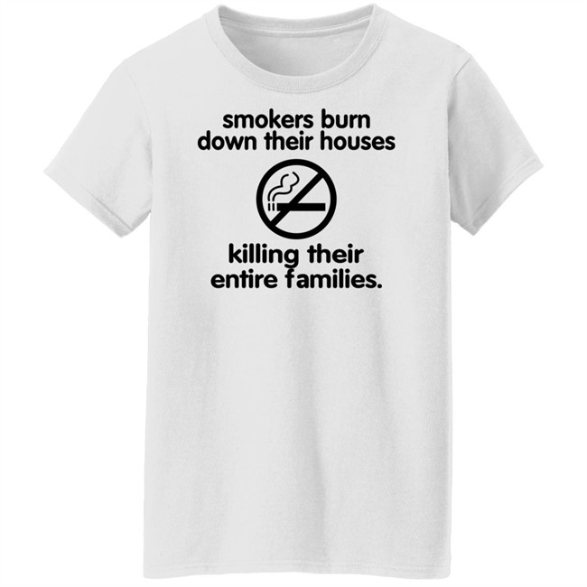 Chloe Cherry Shirts That Go Hard Smokers Burn Down Their Houses Killing Their Entire Families Shirt Smokers Burn Down Their Houses Killing Their Entire Families Shirt Shirts That Go Hard Chloe Cherry