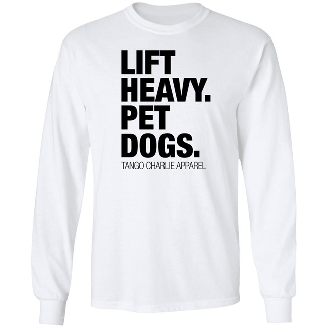 Lift Heavy Pet Dogs Tee Shirt Tango Charlie Apparel Merchandise Laken Tomlinson Laken Tomlinson Tango Charlie Apparel Merchandise Lift Heavy Pet Dogs Tee Shirt