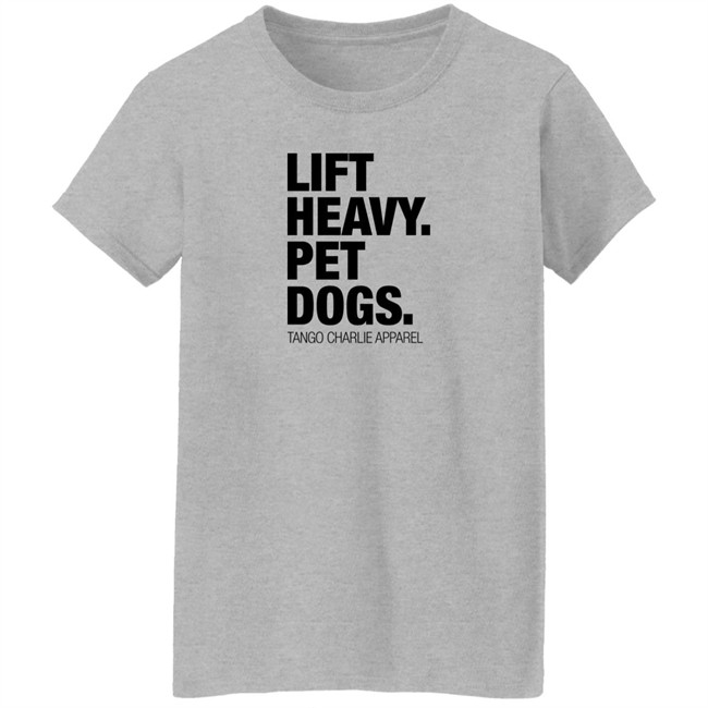 Lift Heavy Pet Dogs Tee Shirt Tango Charlie Apparel Merchandise Laken Tomlinson Tango Charlie Apparel Merchandise Lift Heavy Pet Dogs Tee Shirt Laken Tomlinson
