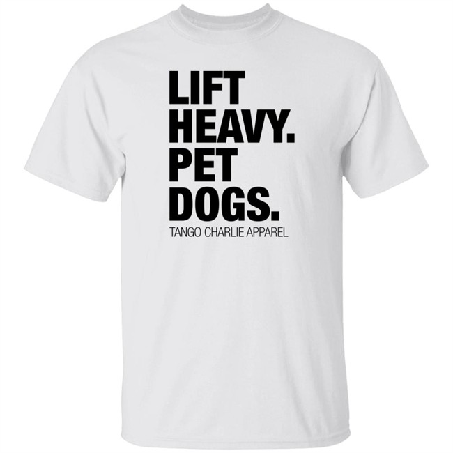 Laken Tomlinson Lift Heavy Pet Dogs Tee Shirt Tango Charlie Apparel Merchandise