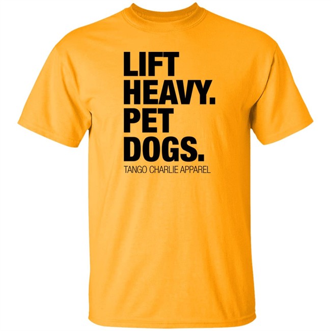Lift Heavy Pet Dogs Tee Shirt Tango Charlie Apparel Merchandise Laken Tomlinson Lift Heavy Pet Dogs Tee Shirt Tango Charlie Apparel Merchandise Laken Tomlinson