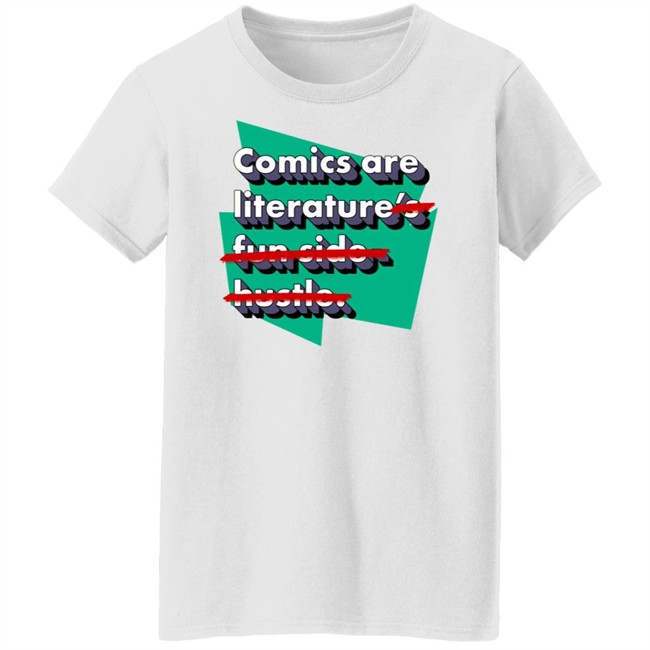 Comics Are Literature's Fun Side Hustle Shirt Heyjjlopez Comics Are Literature's Fun Side Hustle Shirt Heyjjlopez