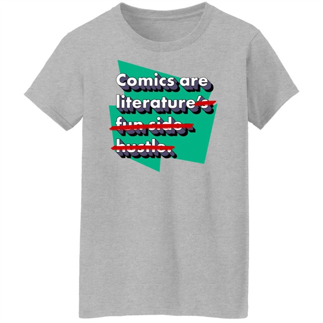 Comics Are Literature's Fun Side Hustle Shirt Heyjjlopez Heyjjlopez Comics Are Literature's Fun Side Hustle Shirt