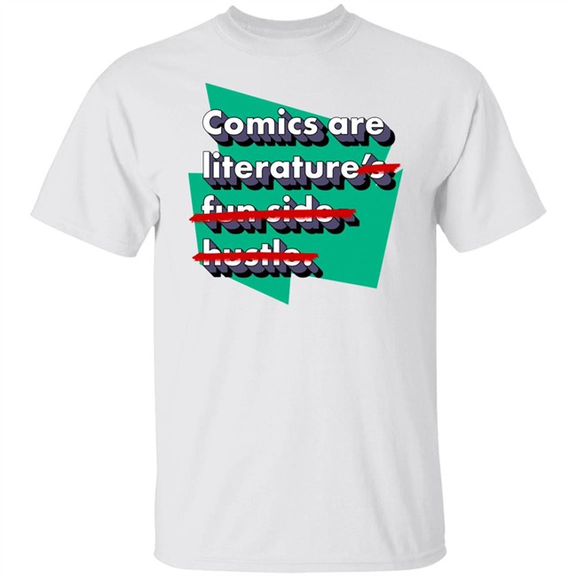 Comics Are Literature's Fun Side Hustle Shirt Heyjjlopez