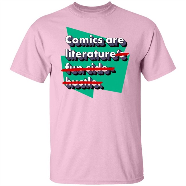 Comics Are Literature's Fun Side Hustle Shirt Heyjjlopez Heyjjlopez Comics Are Literature's Fun Side Hustle Shirt