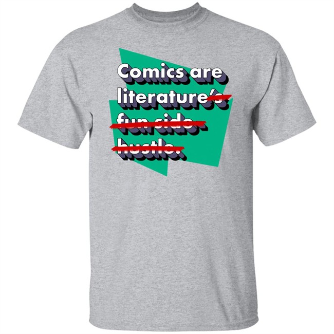 Comics Are Literature's Fun Side Hustle Shirt Heyjjlopez Comics Are Literature's Fun Side Hustle Shirt Heyjjlopez