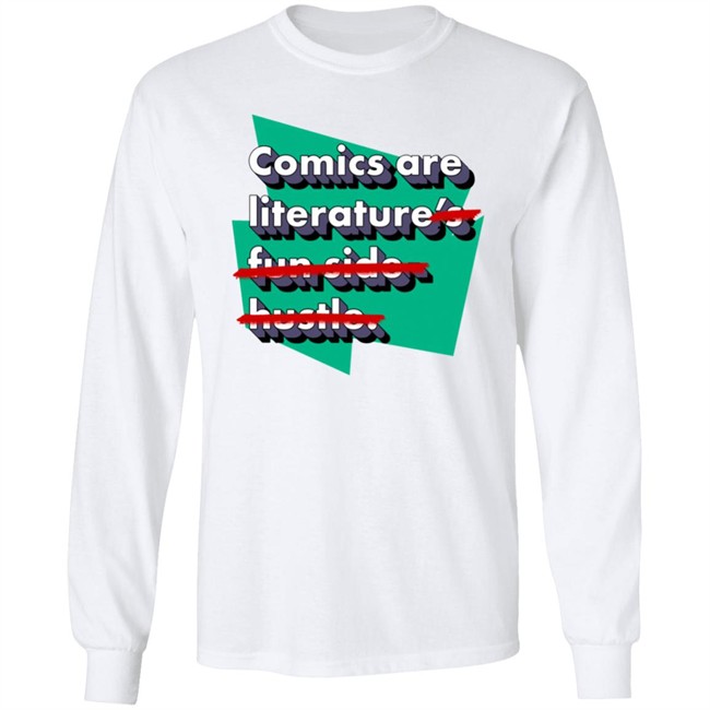 Comics Are Literature's Fun Side Hustle Shirt Heyjjlopez Heyjjlopez Comics Are Literature's Fun Side Hustle Shirt