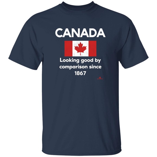 Canada Looking Good By Comparison Since 1867 Shirt The Beaverton Merch Store