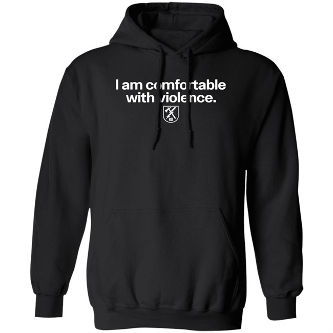 I Am Comfortable With Violence Ranger Up Shirt