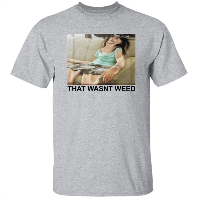Shirts That Go Hard That Wasnt Weed Shirt