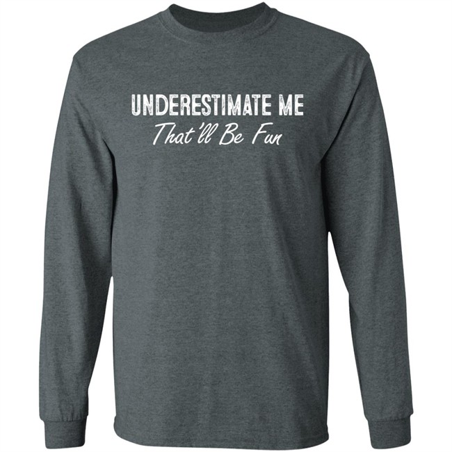 Lt Liz Ward Ltward2 Underestimate Me Shirt Underestimate Me Shirt Ltward2 Lt Liz Ward