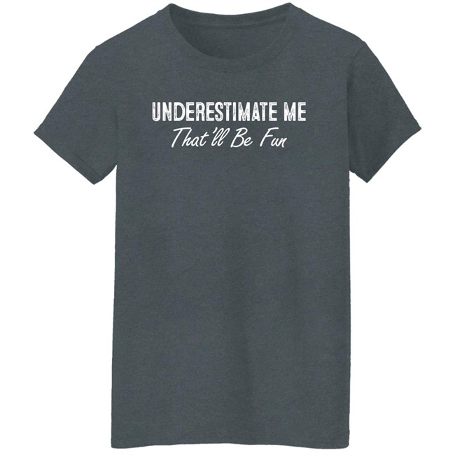 Lt Liz Ward Ltward2 Underestimate Me Shirt Ltward2 Lt Liz Ward Underestimate Me Shirt