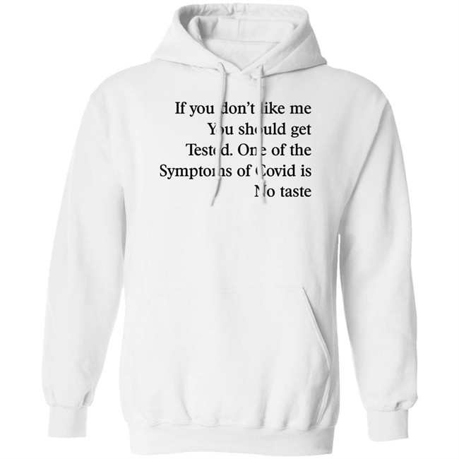If You Don’T Like Me You Should Get Tested One Of The Symptoms Of Covid Is No Taste Shirt