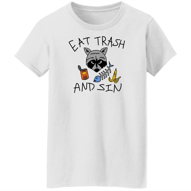 Eat Trash And Sin T Shirt Shitheadsteve Merch Shitheadsteve Merch Eat Trash And Sin T Shirt