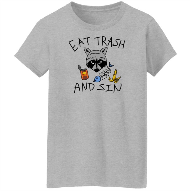 Eat Trash And Sin T Shirt Shitheadsteve Merch Eat Trash And Sin T Shirt Shitheadsteve Merch