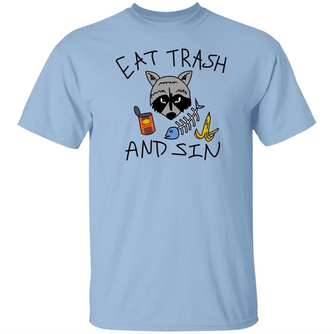 Eat Trash And Sin T Shirt Shitheadsteve Merch Shitheadsteve Merch Eat Trash And Sin T Shirt