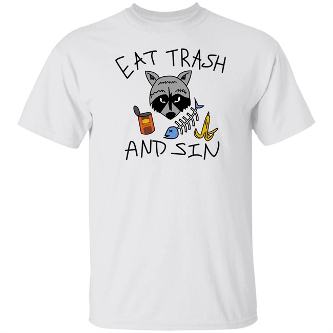 Eat Trash And Sin T Shirt Shitheadsteve Merch Shitheadsteve Merch Eat Trash And Sin T Shirt