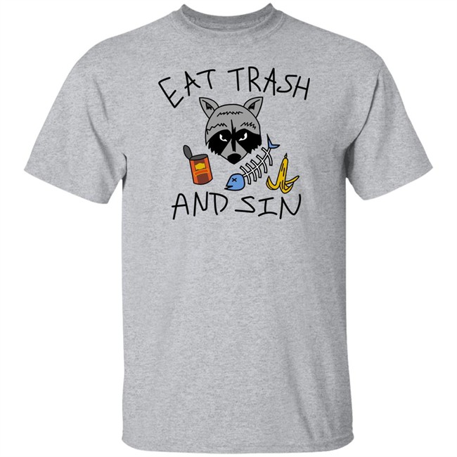 Eat Trash And Sin T Shirt Shitheadsteve Merch Eat Trash And Sin T Shirt Shitheadsteve Merch