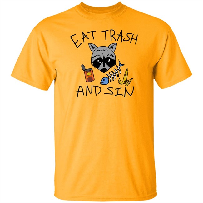 Eat Trash And Sin T Shirt Shitheadsteve Merch Shitheadsteve Merch Eat Trash And Sin T Shirt