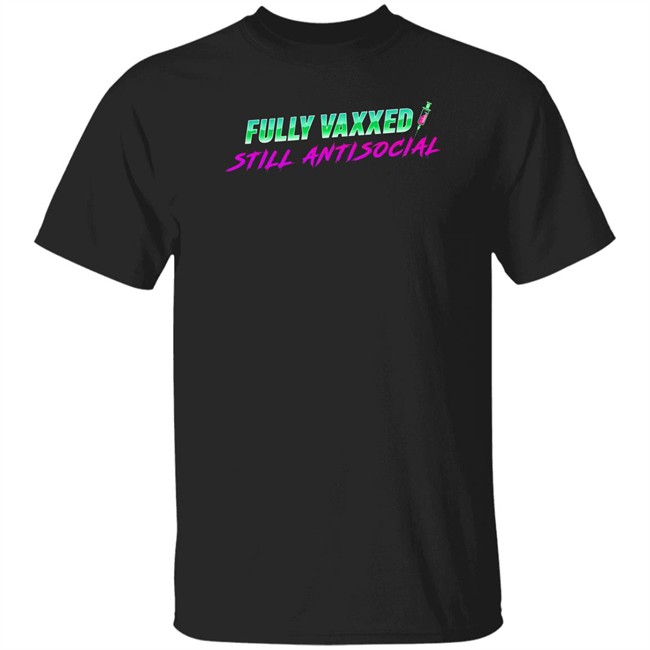 Fully Vaxxed Still Antisocial Shirt Rob Sheridan Merchandise