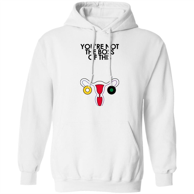 You're Not The Boss Of This Shirt The Uterus Kaye Iambossi Merch Kaye You're Not The Boss Of This Shirt The Uterus Iambossi Merch