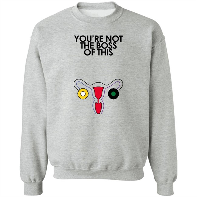 Kaye Iambossi Merch You're Not The Boss Of This Shirt The Uterus