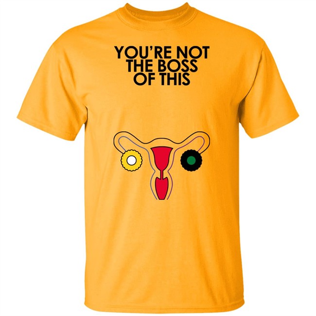 You're Not The Boss Of This Shirt The Uterus Kaye Iambossi Merch Iambossi Merch You're Not The Boss Of This Shirt The Uterus Kaye