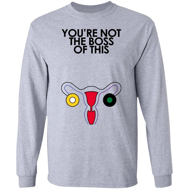 You're Not The Boss Of This Shirt The Uterus Kaye Iambossi Merch Kaye You're Not The Boss Of This Shirt The Uterus Iambossi Merch