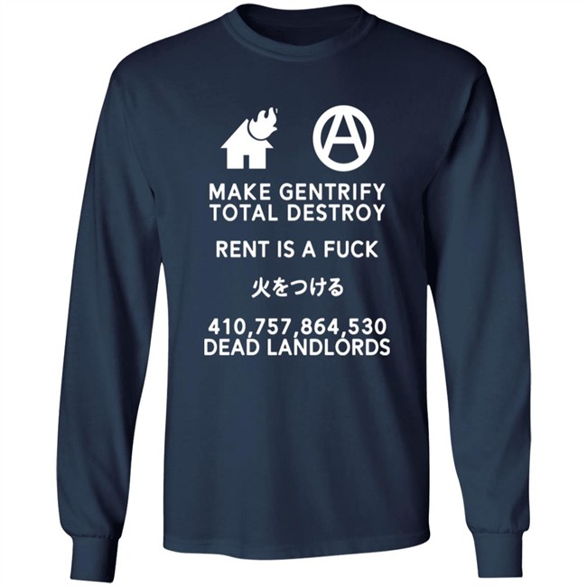 Make Gentrify Total Destroy Rent Is A Fuck Shirt Shirts That Go Hard