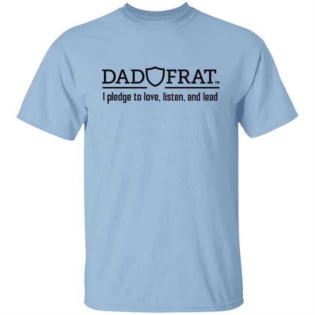 Kendall Gill Dad Frat Merch Store Dad Frat I Pledge To Love Listen And Lead Shirt Kendall Gill Dad Frat Merch Store Dad Frat I Pledge To Love Listen And Lead Shirt