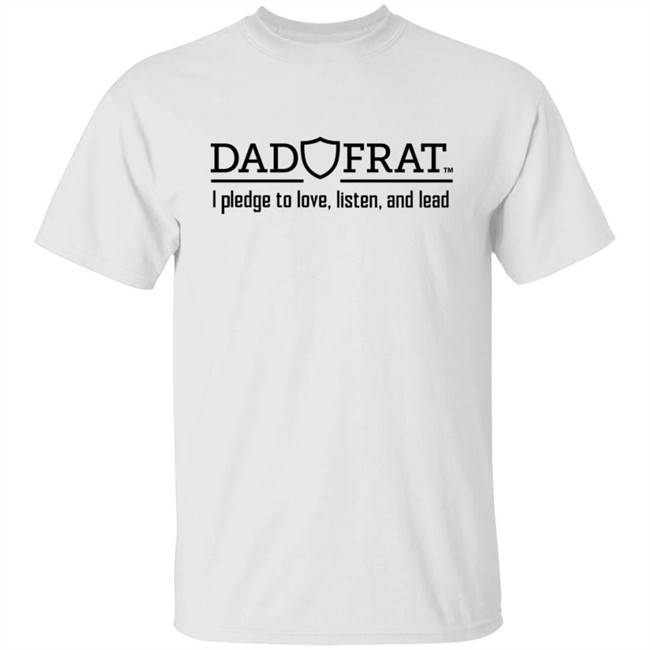 Kendall Gill Dad Frat Merch Store Dad Frat I Pledge To Love Listen And Lead Shirt Dad Frat Merch Store Dad Frat I Pledge To Love Listen And Lead Shirt Kendall Gill