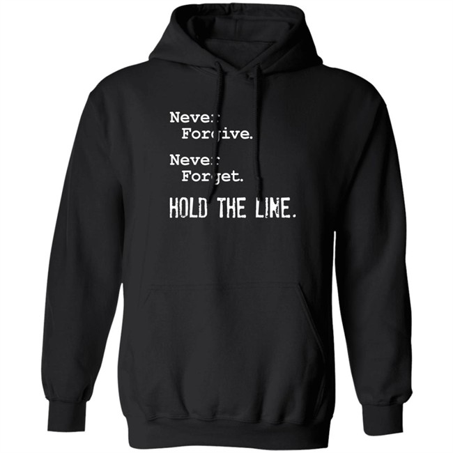 Never Forgive Never Forget Hold The Line Shirt Viva Frei Never Forgive Never Forget Hold The Line Shirt Viva Frei