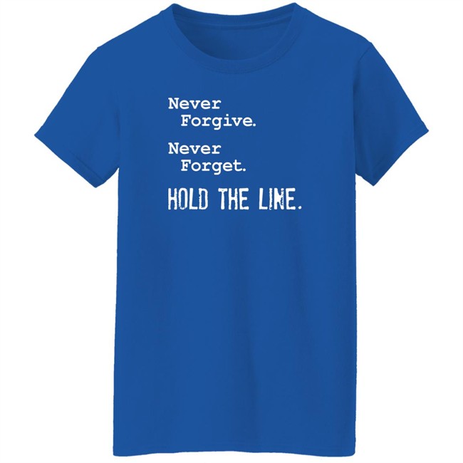 Viva Frei Never Forgive Never Forget Hold The Line Shirt