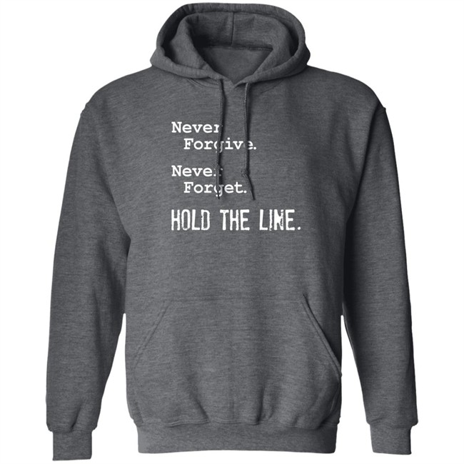 Never Forgive Never Forget Hold The Line Shirt Viva Frei Viva Frei Never Forgive Never Forget Hold The Line Shirt